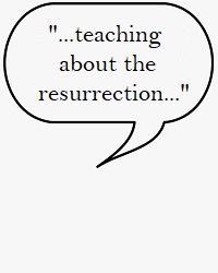 ...teaching about the resurrection